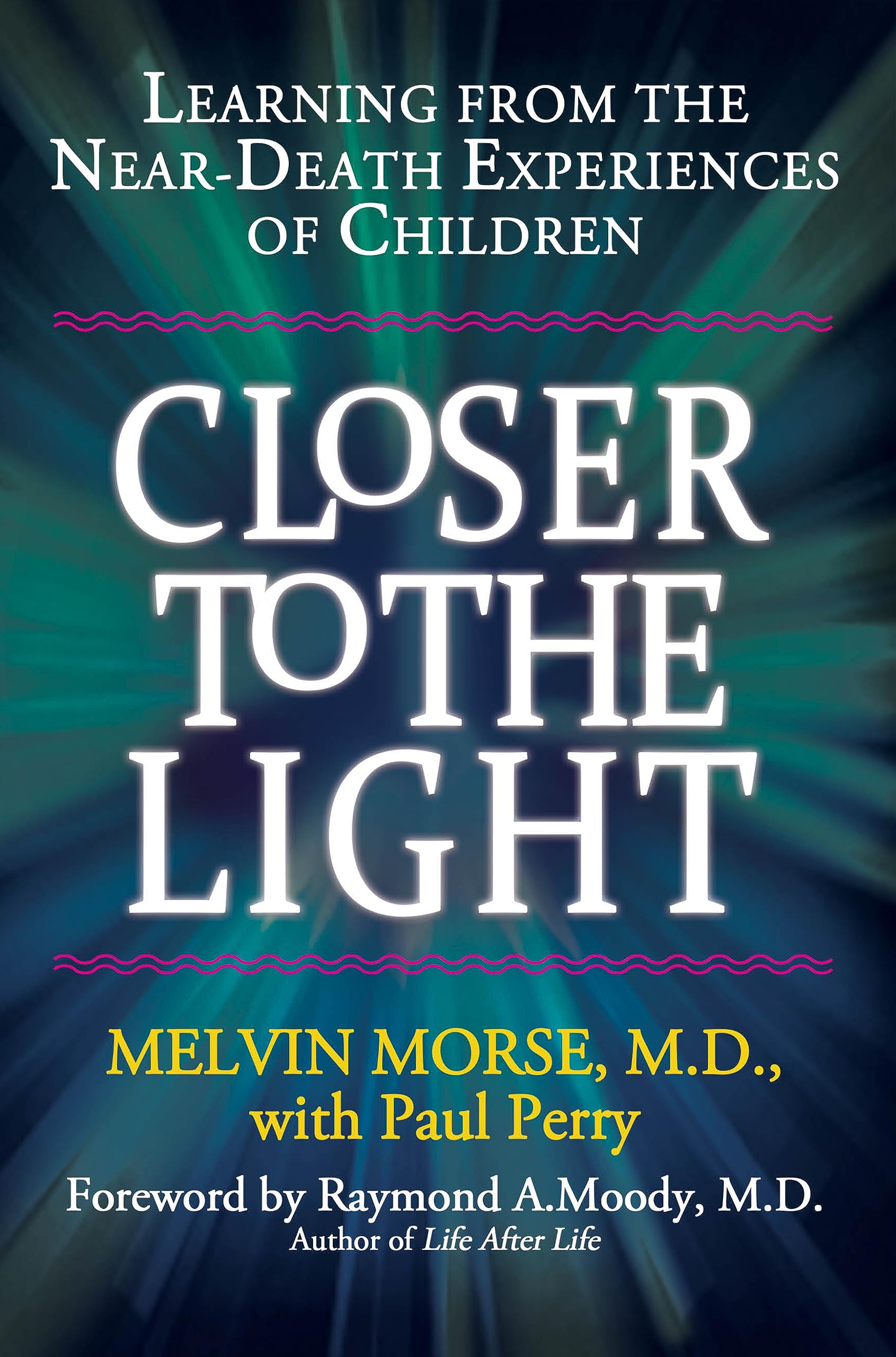 CLOSER TO THE LIGHT: Learning From the Near-Death Experiences of Children
