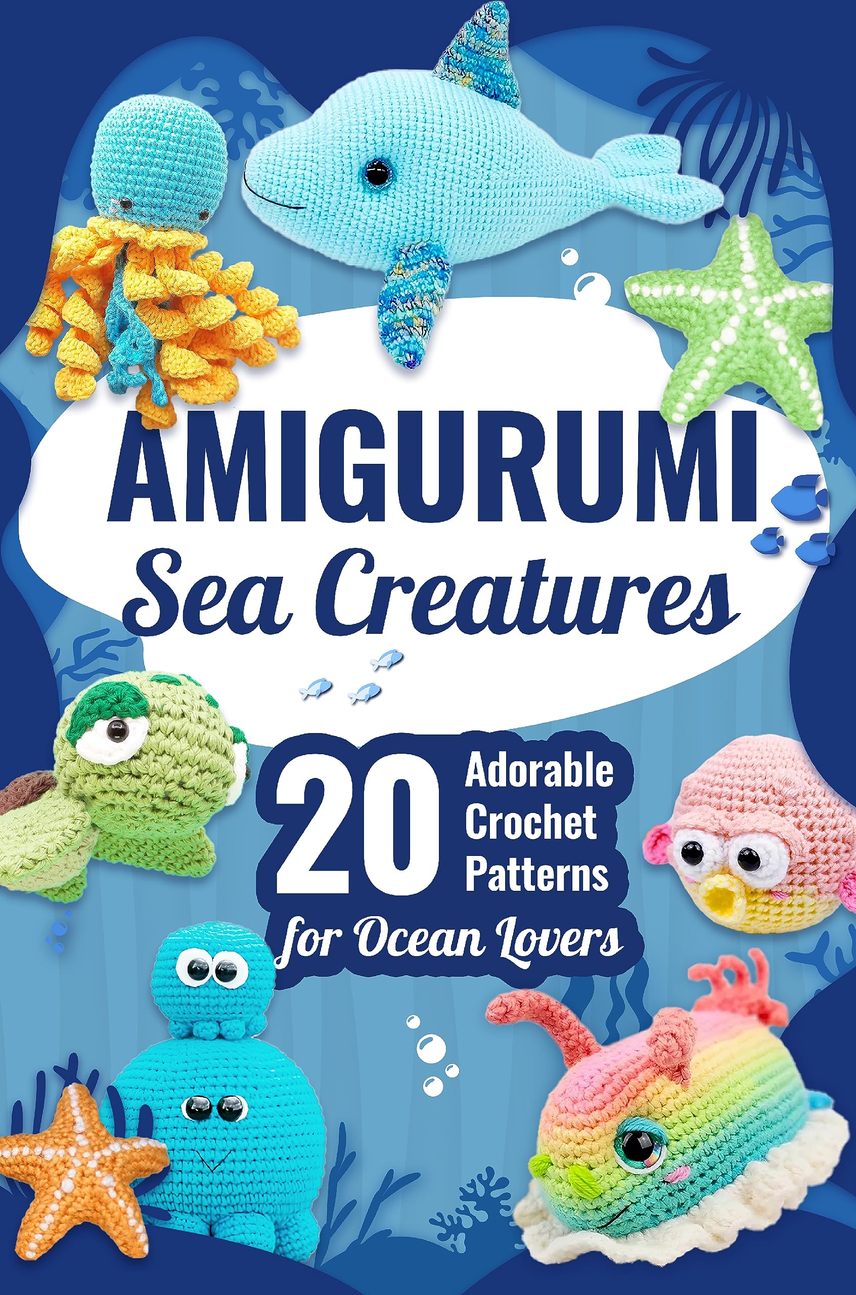 Amigurumi Sea Creatures: 20 Adorable Crochet Patterns for Ocean Lovers: Dive into the World of Crochet with Adorable Ocean Patterns