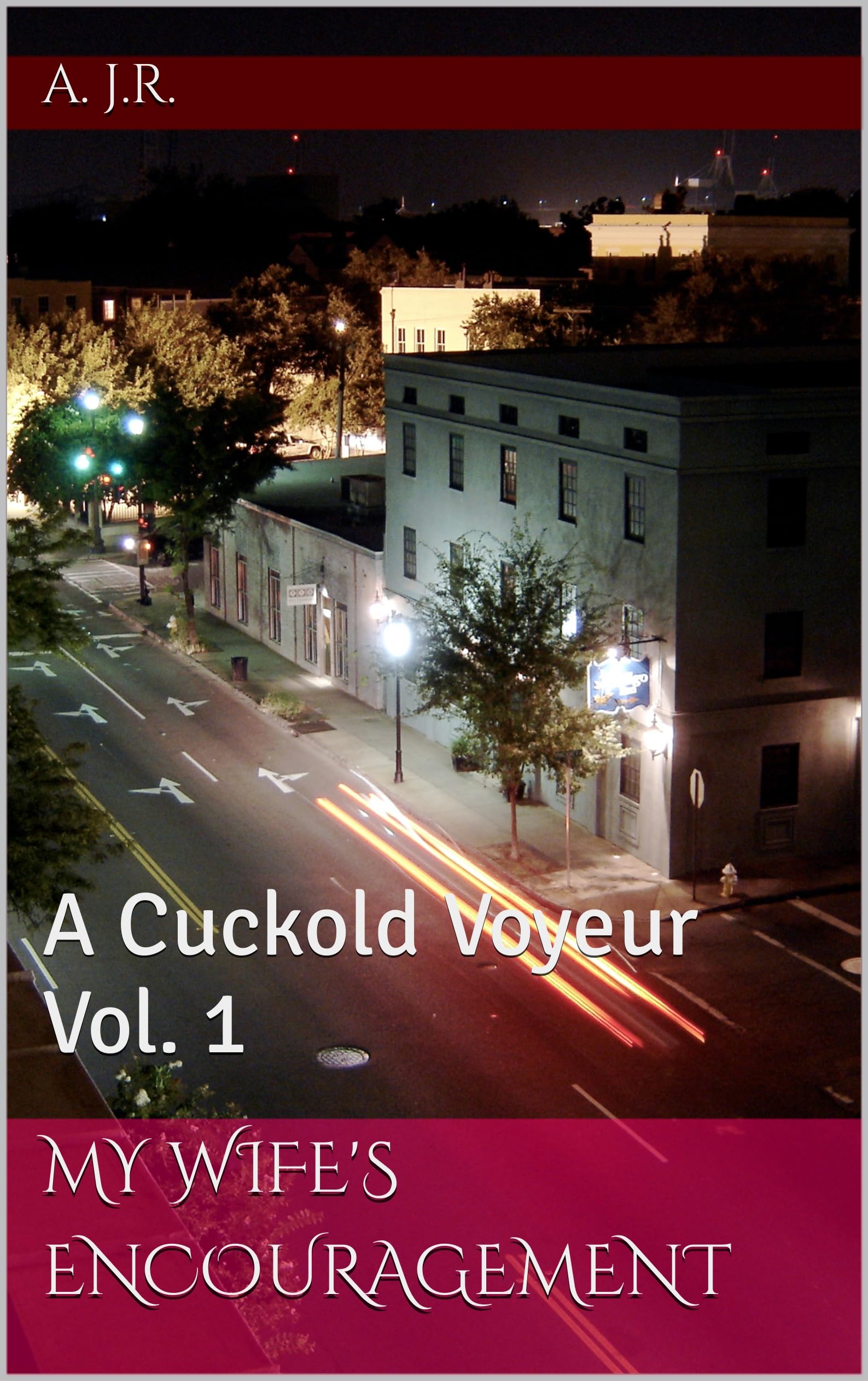 My Wife's Encouragement: A Cuckold Voyeur Vol. 1 by A. J.R. | Goodreads