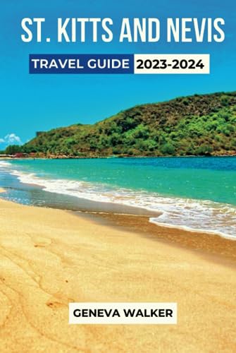 St. Kitts and Nevis Travel Guide 2023-2024: The Ultimate Guide to