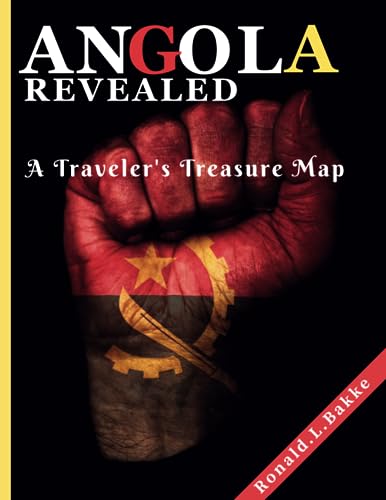 ANGOLA REVEALED: A Traveler's Treasure Map. by RONALD .L. BAKKE | Goodreads