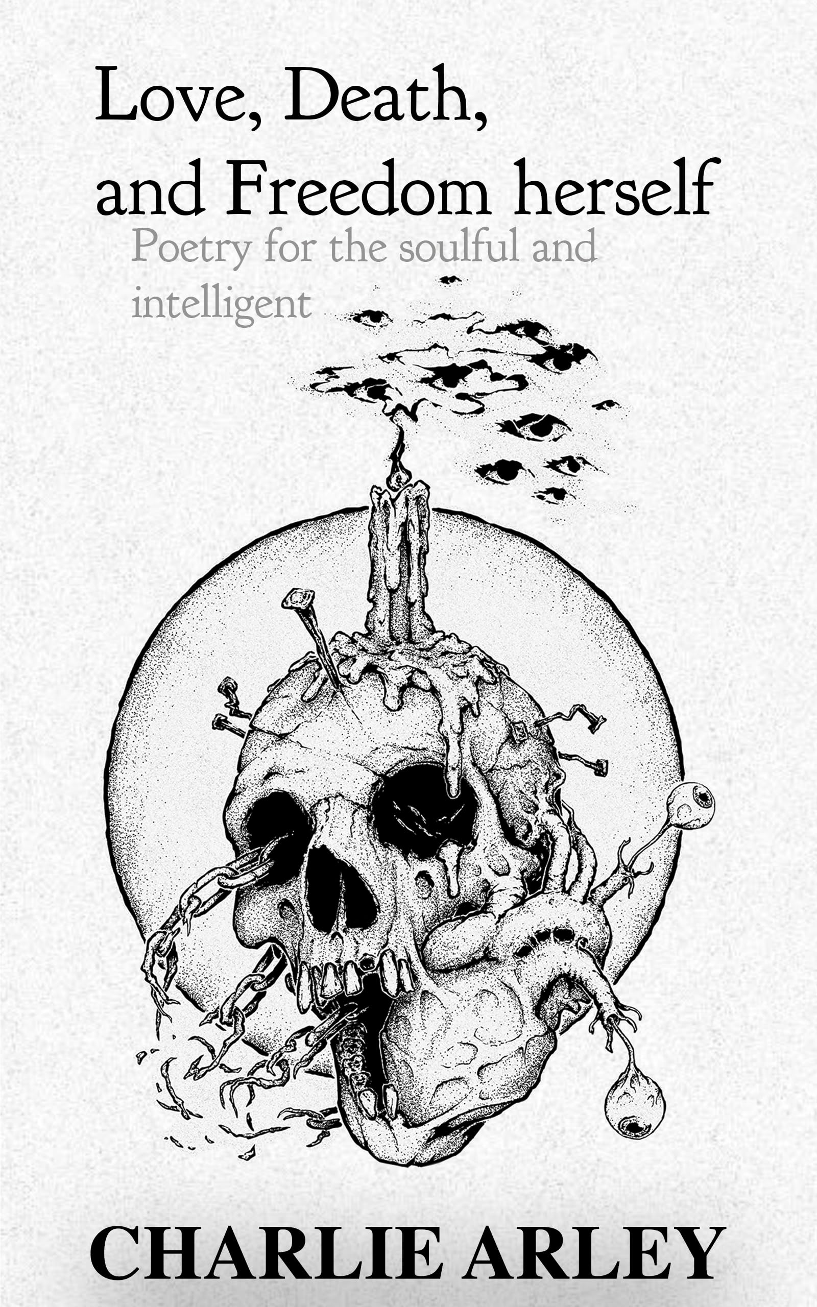 Love, Death, and Freedom herself: Poetry for the soulful and intelligent