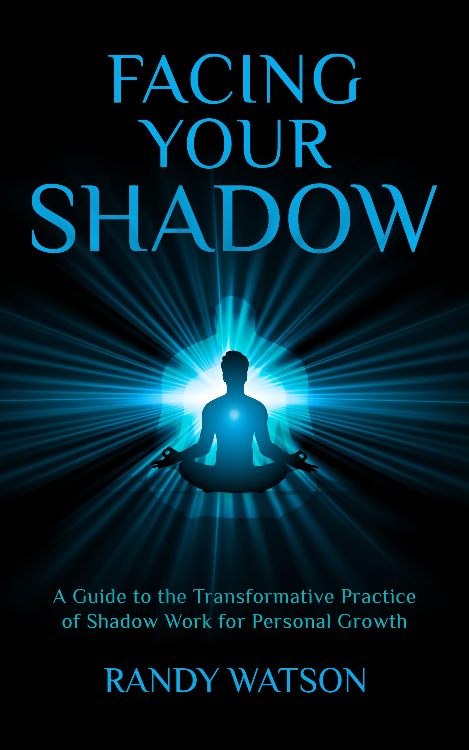 Facing Your Shadow : A Guide to the Transformative Practice of Shadow Work for Personal Growth