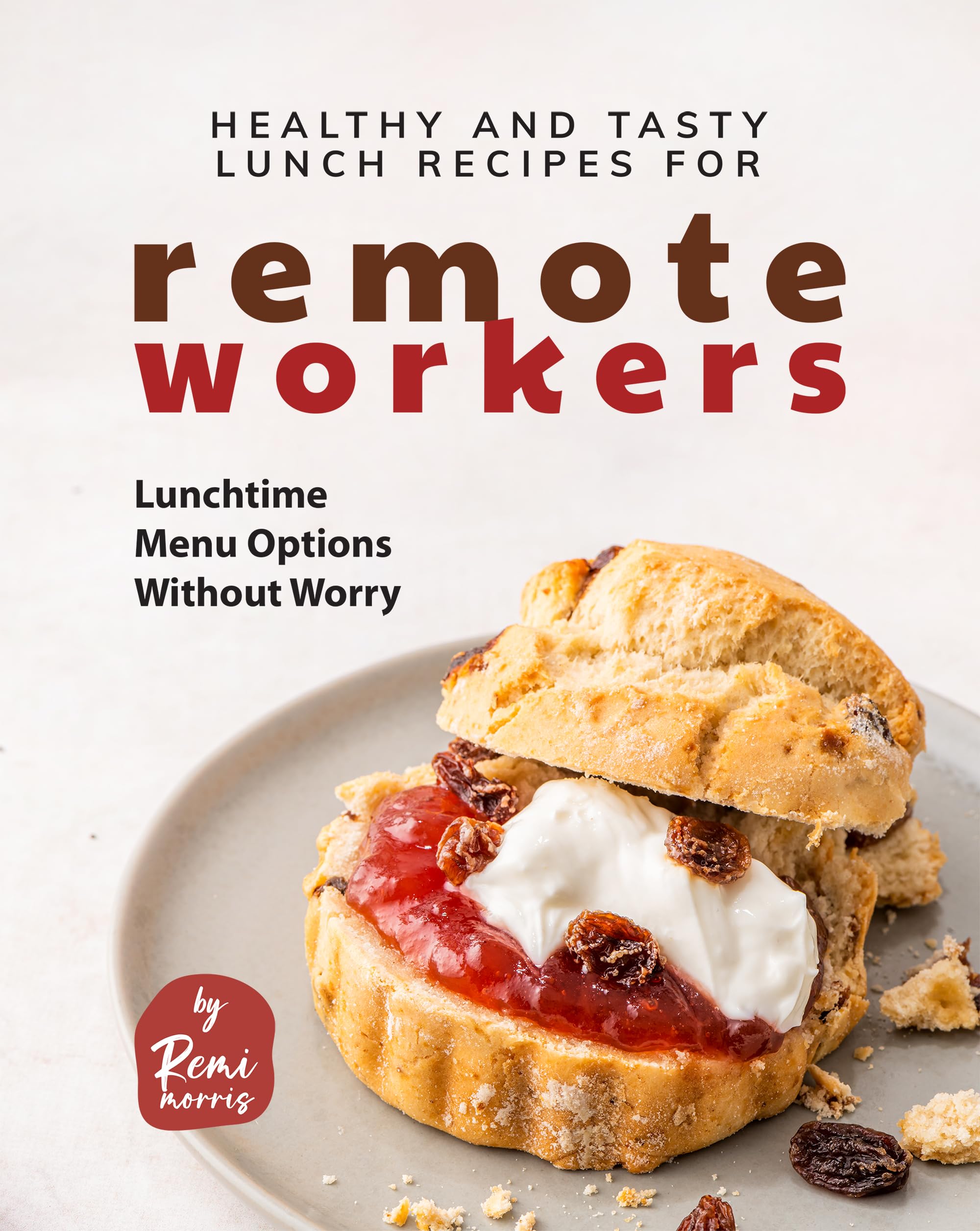 Healthy and Tasty Lunch Recipes for Remote Workers: Lunchtime Menu Options Without Worry