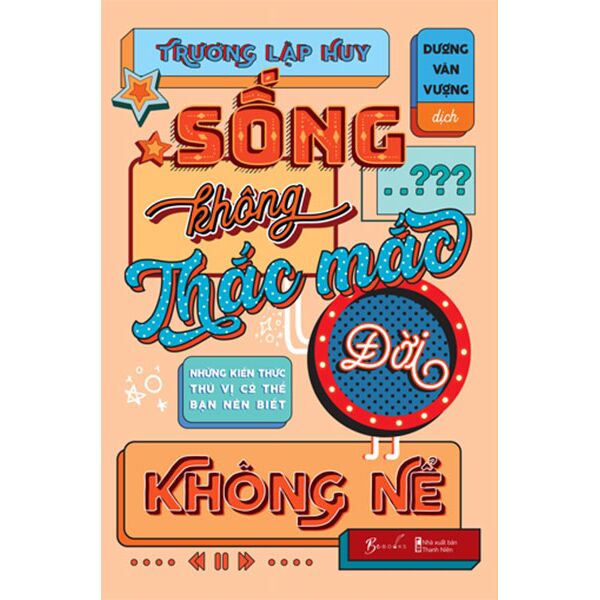 Sống Không Thắc Mắc Đời Không Nể - Những Kiến Thức Thú Vị Có Thể Bạn Nên Biết
