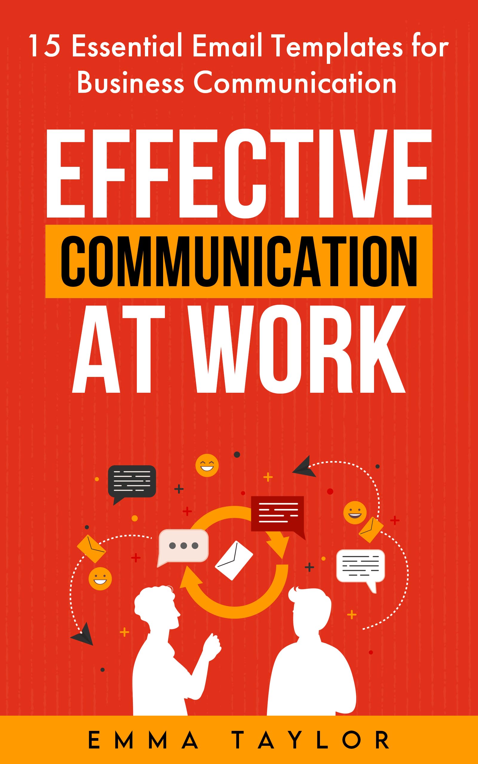 Effective Communication at Work : 15 Essential Email Templates for Business Communication