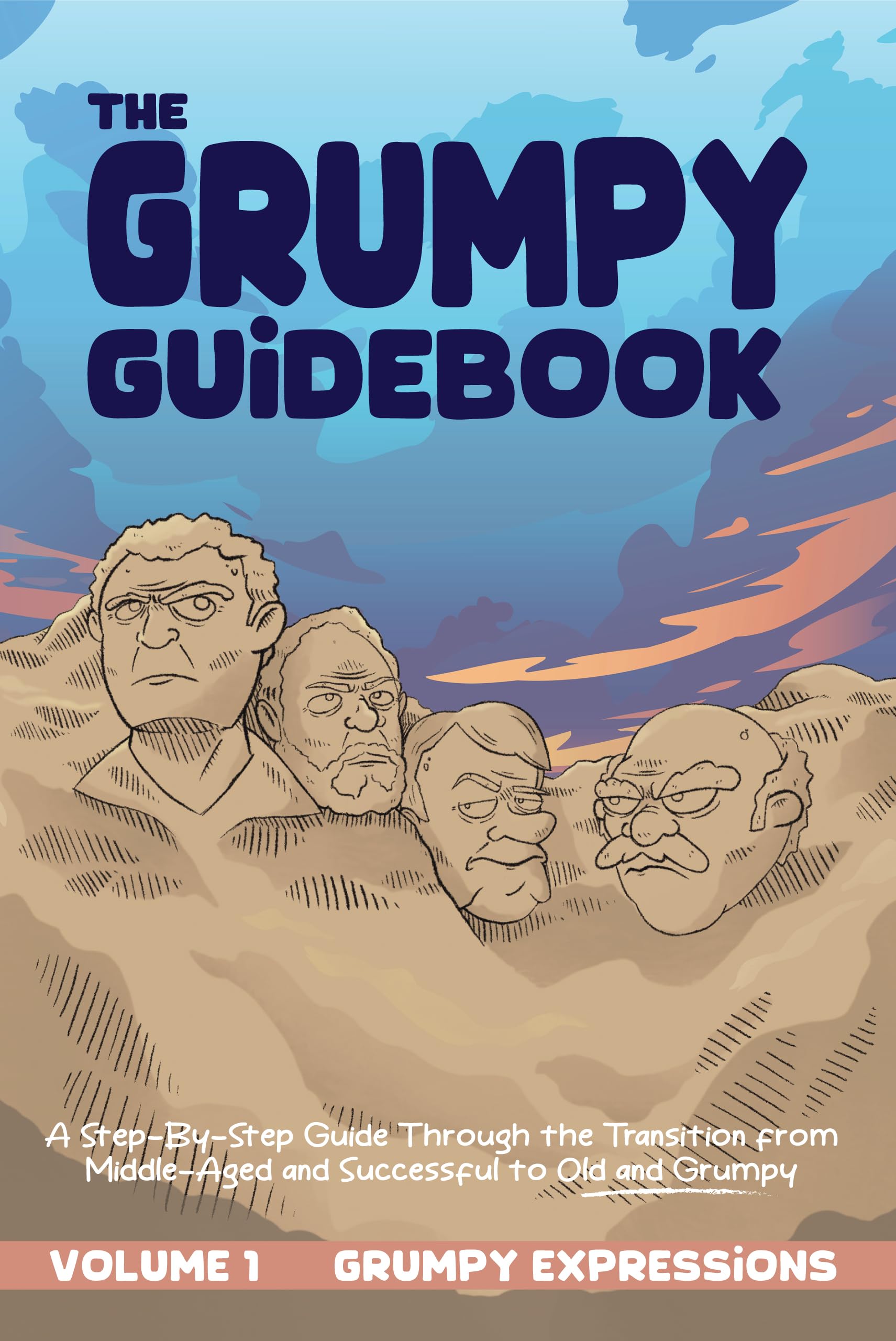 The Grumpy Guidebook - Grumpy Expressions: A beginner’s guide to perfecting your grumpy disposition like a fine wine