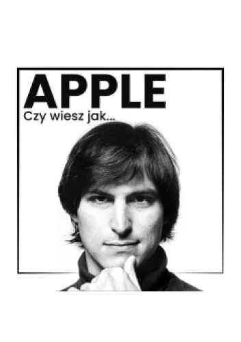 Apple. Czy wiesz jak powstała najdroższa firma świata?