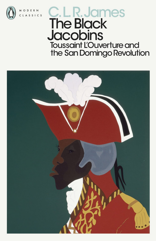 The Black Jacobins: Toussaint L'Ouverture and the San Domingo Revolution (Penguin Modern Classics)
