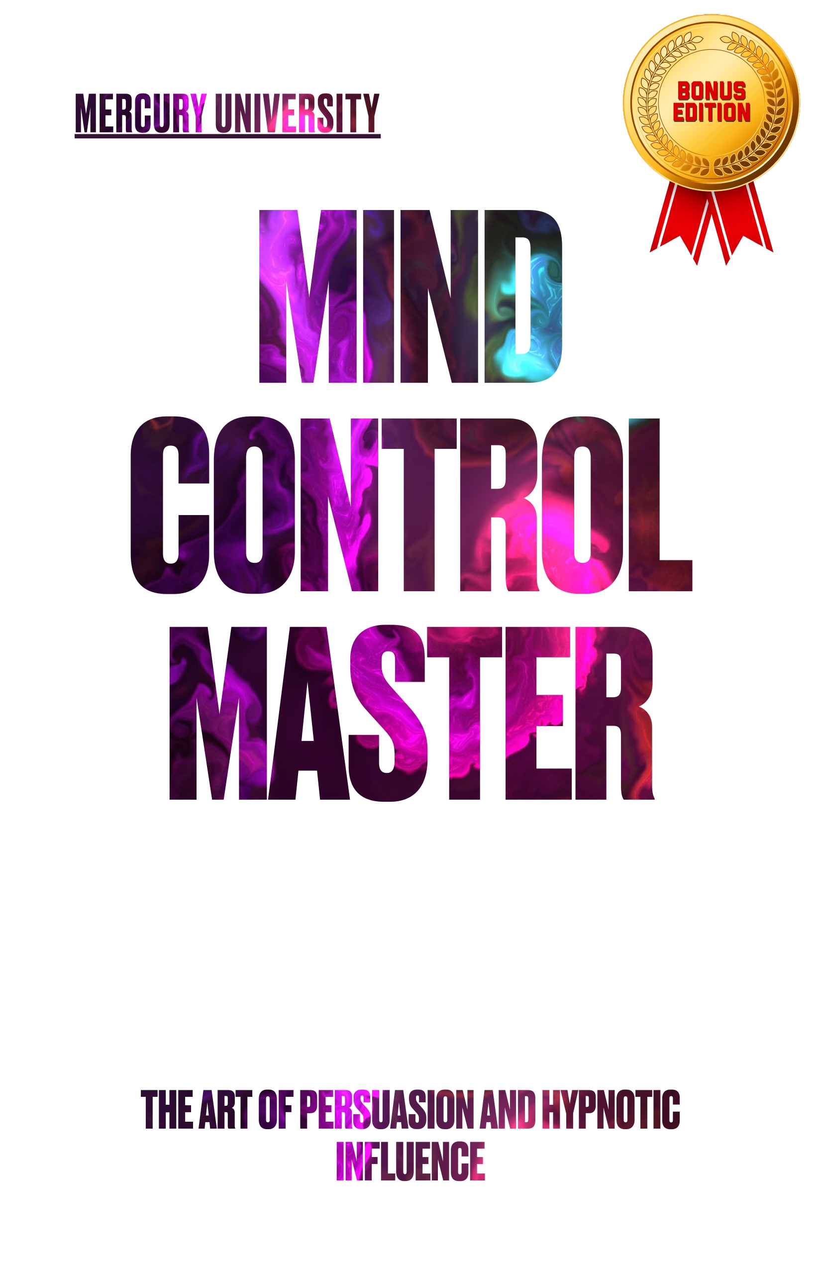Mind Control Master: How to Persuade People and Get What You Want in ...