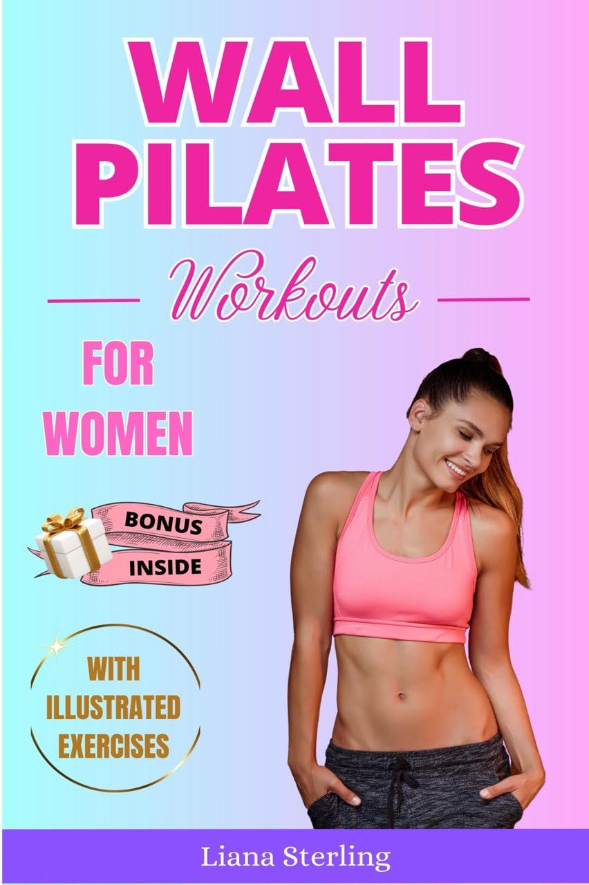 Wall Pilates Workouts for Women: 30-DAY Challenge! Transform Your Body at home. Unlock the Power of Wall Pilates for Lasting Strength, Balance, and Grace.