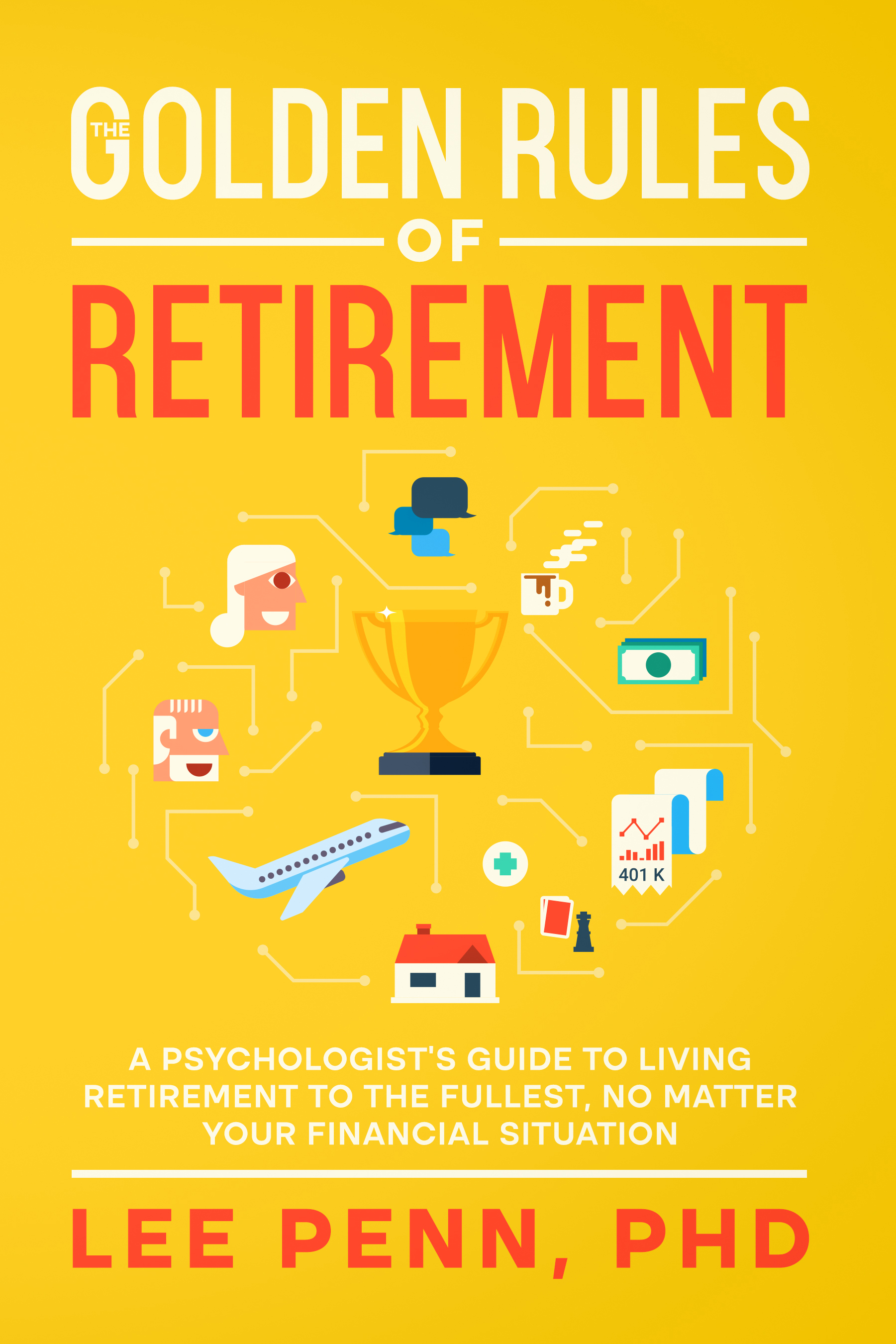 The Golden Rules of Retirement: A Psychologist’s Guide to Living Retirement to the Fullest, No Matter Your Financial Situation