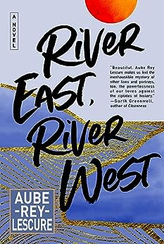 River East, River West by Aube Rey Lescure | Goodreads