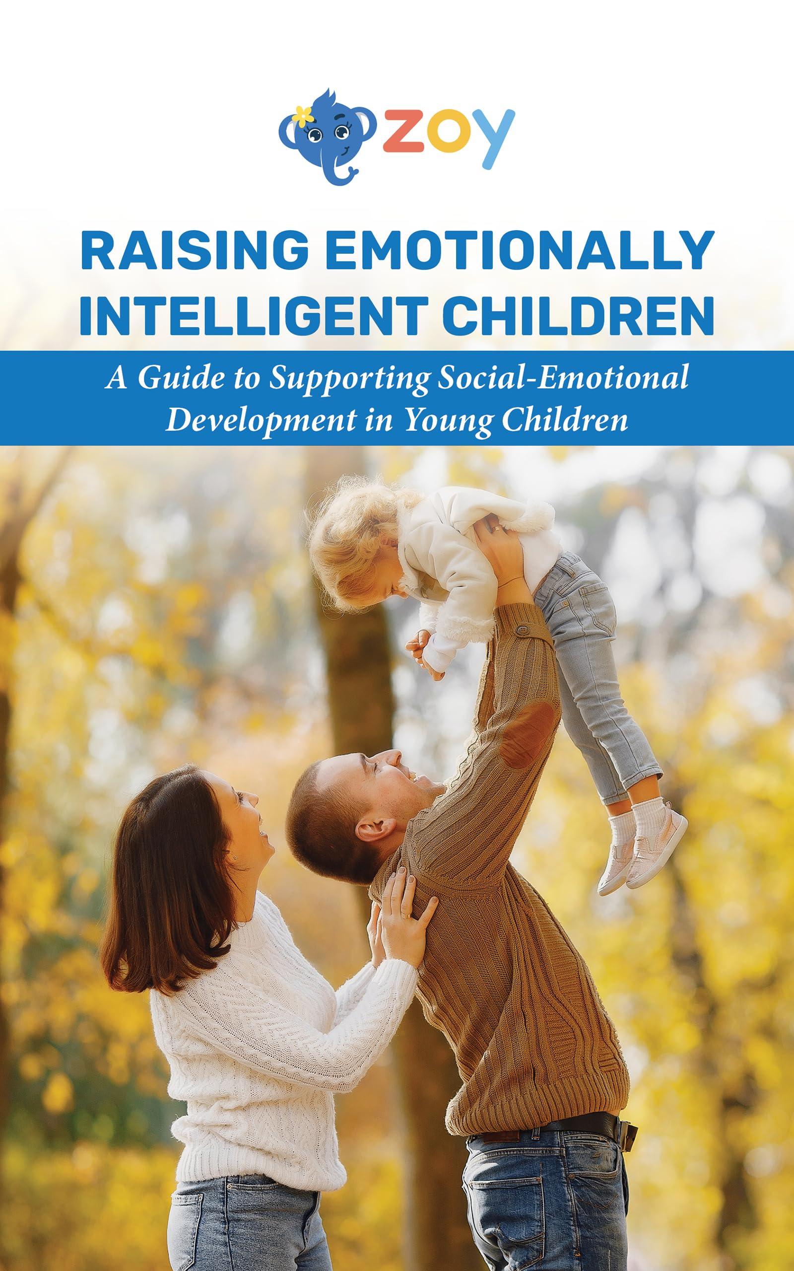 Raising Emotionally Intelligent Children: A Guide to Supporting Social ...