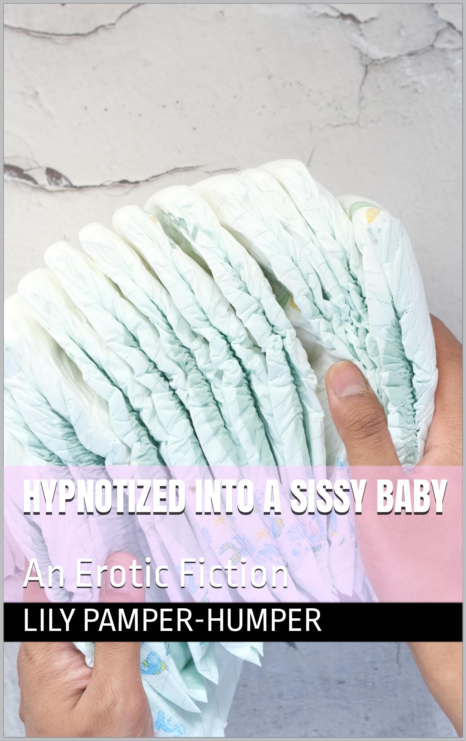 Hypnotized into a Sissy Baby: An Erotic Fiction
