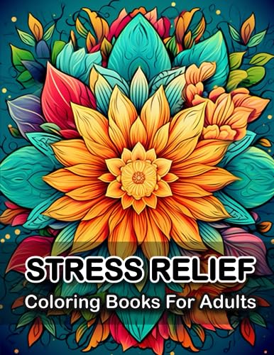 Stress Relief Coloring Books For Adults: Healing and Harmony through