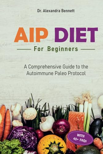 AIP Diet for Beginners: A Comprehensive Guide to the Autoimmune Paleo Protocol