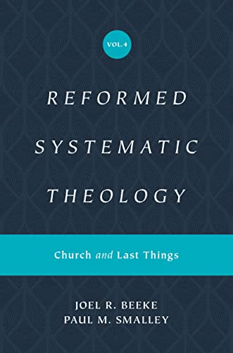 Reformed Systematic Theology, Volume 4: Church and Last Things