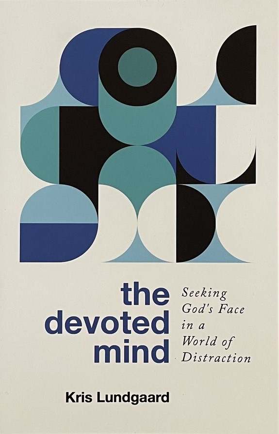 The Devoted Mind: Seeking God's Face in a World of Distraction