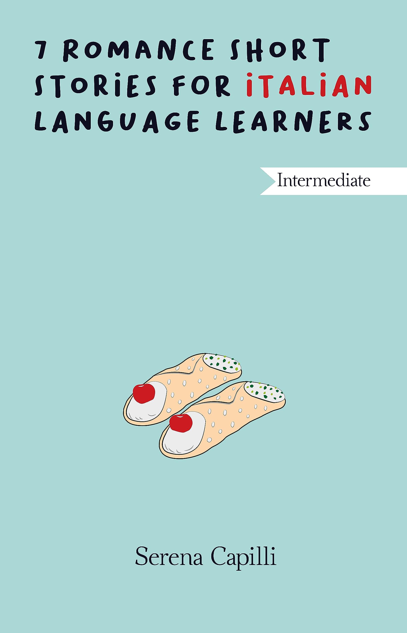 7 Romance Short Stories in Italian (B1, B2 - Intermediate): Graded Italian Reader
