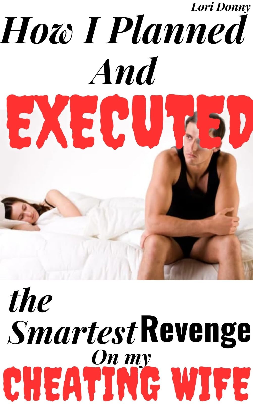 How I Planned And Executed The Smartest Revenge On My Cheating Wife: