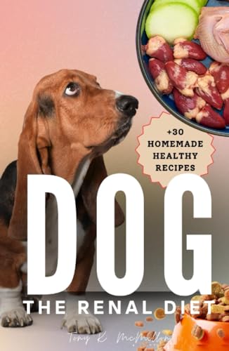 The Renal Diet for Dogs: A Must-Read Vet-Approved Guide on How to