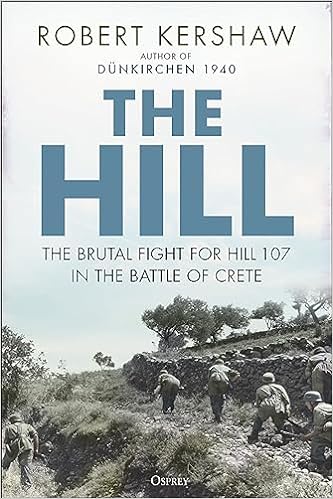 The Hill: The Fight for Hill 107 That Decided the Battle of Crete