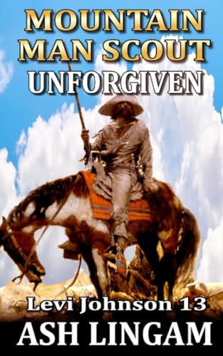 Levi Johnson: Mountain Man Scout: Unforgiven: A Mountain Man Adventure