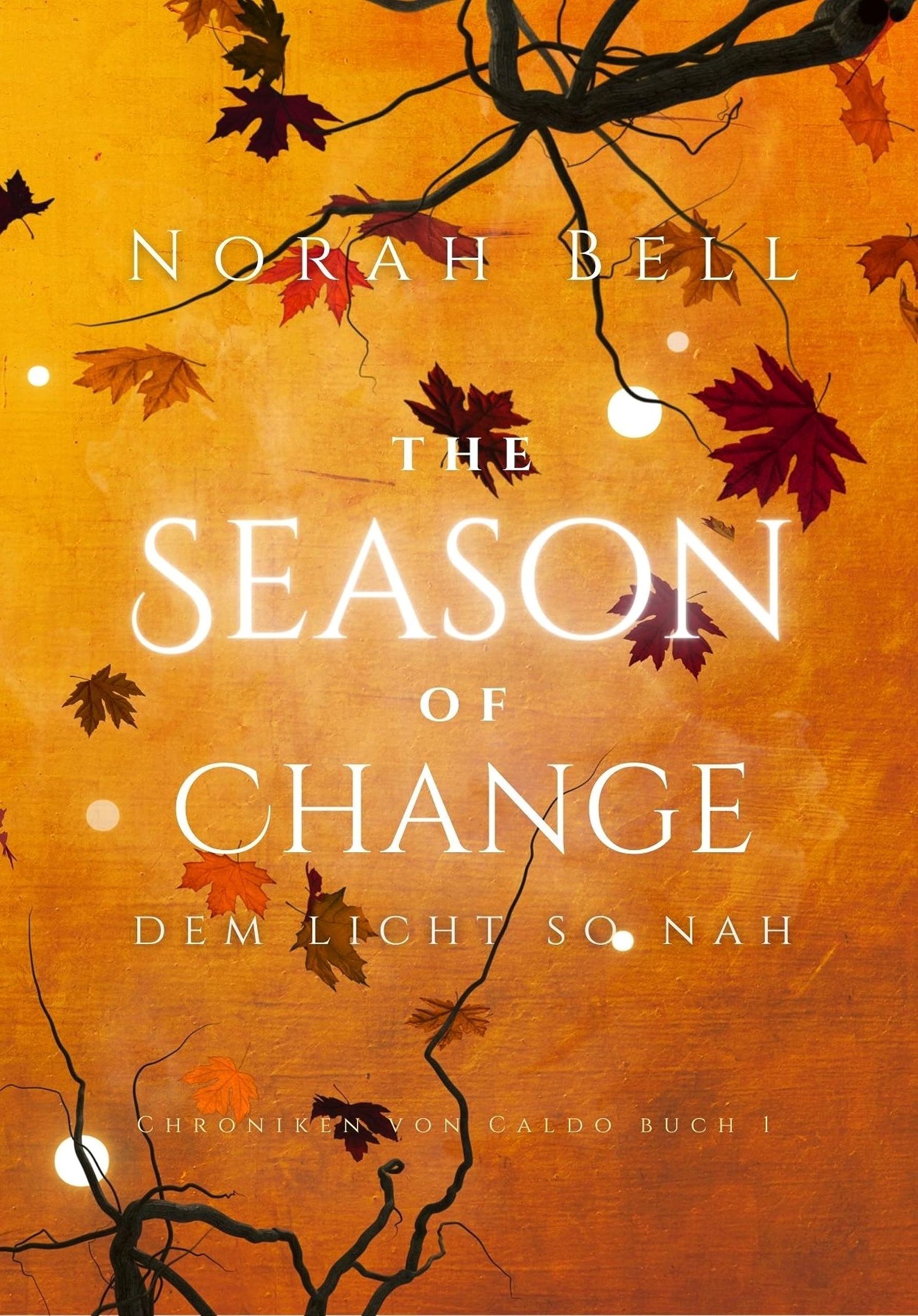 The Season of Change Dem Licht so nah (Chroniken von Caldo 1) by Norah Bell Goodreads
