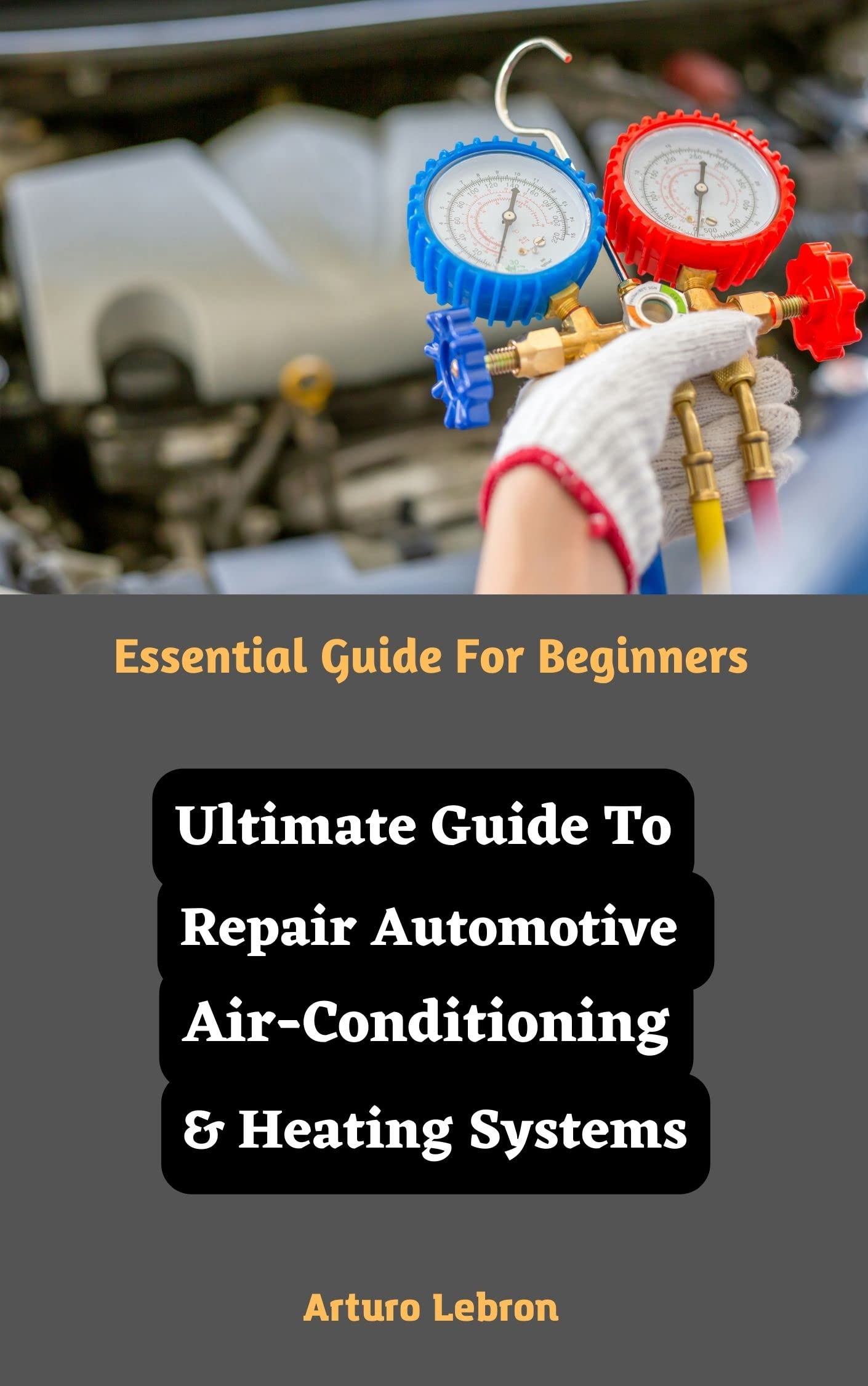 Ultimate Guide To Repair Automotive AirConditioning & Heating Systems