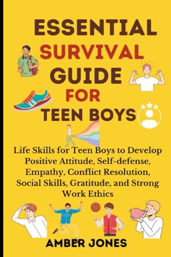 ESSENTIAL SURVIVAL GUIDE FOR TEEN BOYS: Life Skills for Teen Boys to