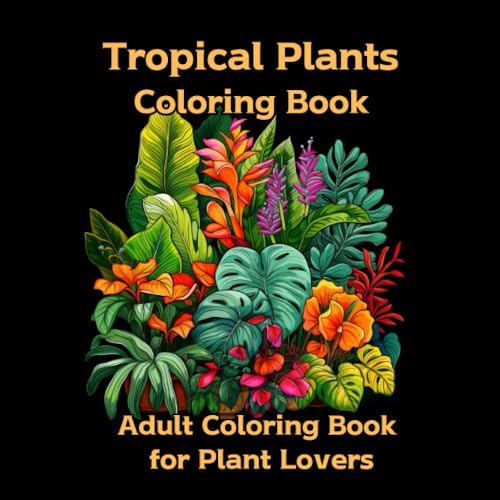 Tropical Plants Coloring Book Adult Coloring Book for Plant Lovers by