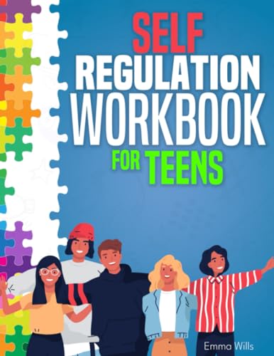 Self-Regulation Workbook for Teens: Say Goodbye to Stress, Anxiety ...