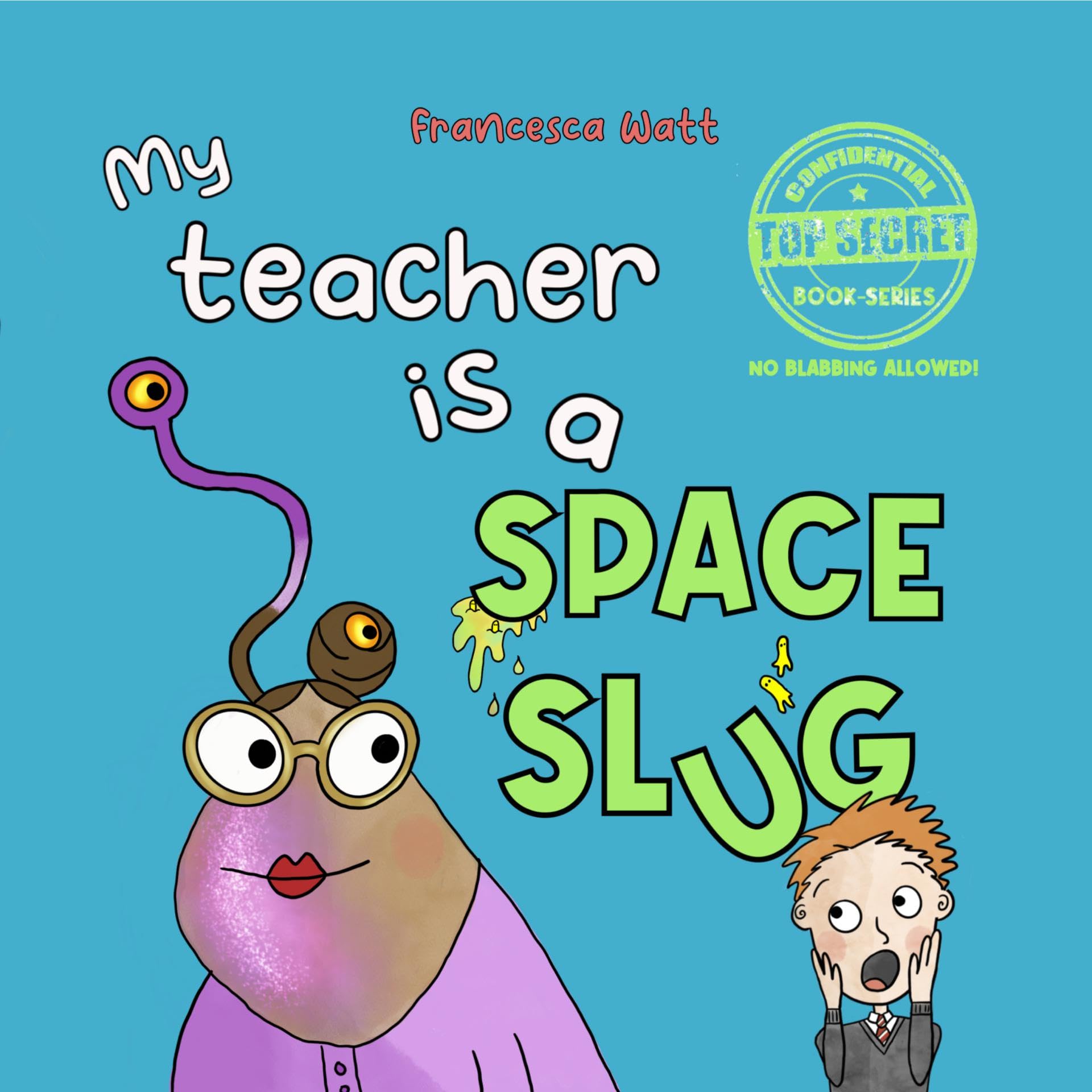 My Teacher is a Space Slug: a funny book for children aged 3-7 years