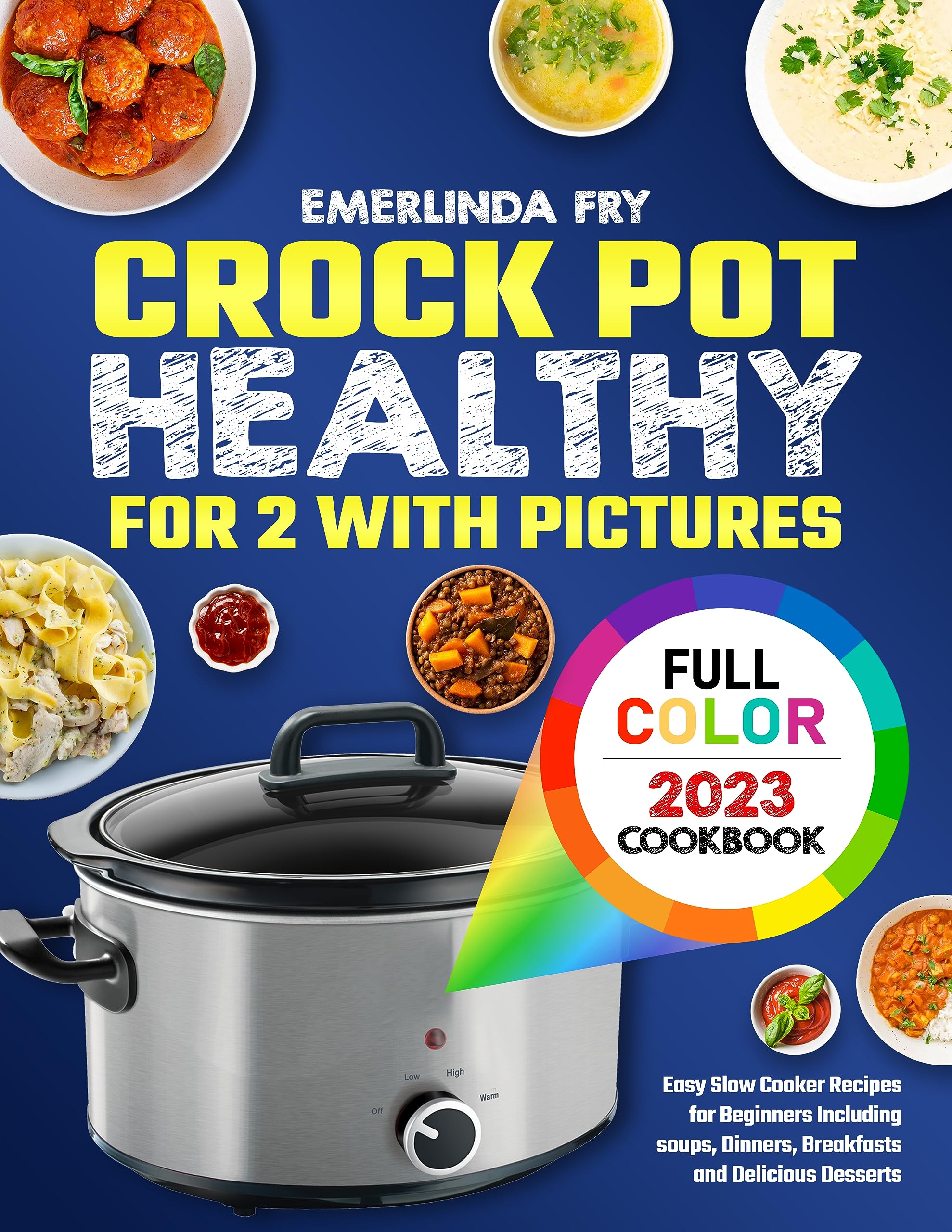 Crock Pot Cookbook Healthy for Two with Pictures 2023: Easy Slow Cooker Recipes for Beginners Including soups, Dinners, Breakfasts and Delicious Desserts