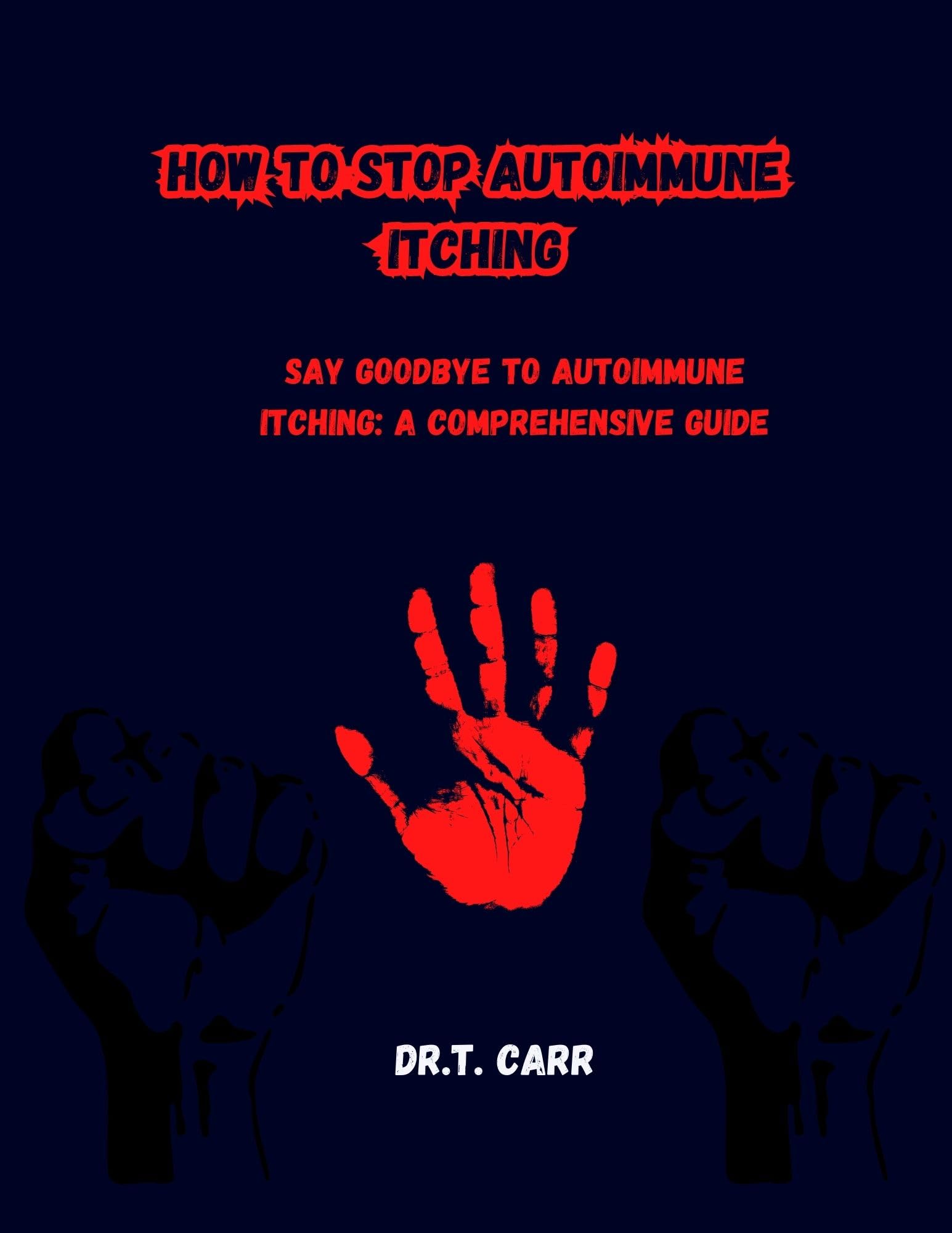 HOW TO STOP AUTOIMMUNE ITCHING SAY GOODBYE TO AUTOIMMUNE ITCHING A