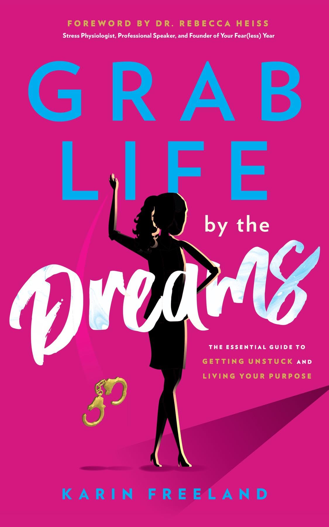Grab Life by the Dreams: The Essential Guide to Getting Unstuck and ...
