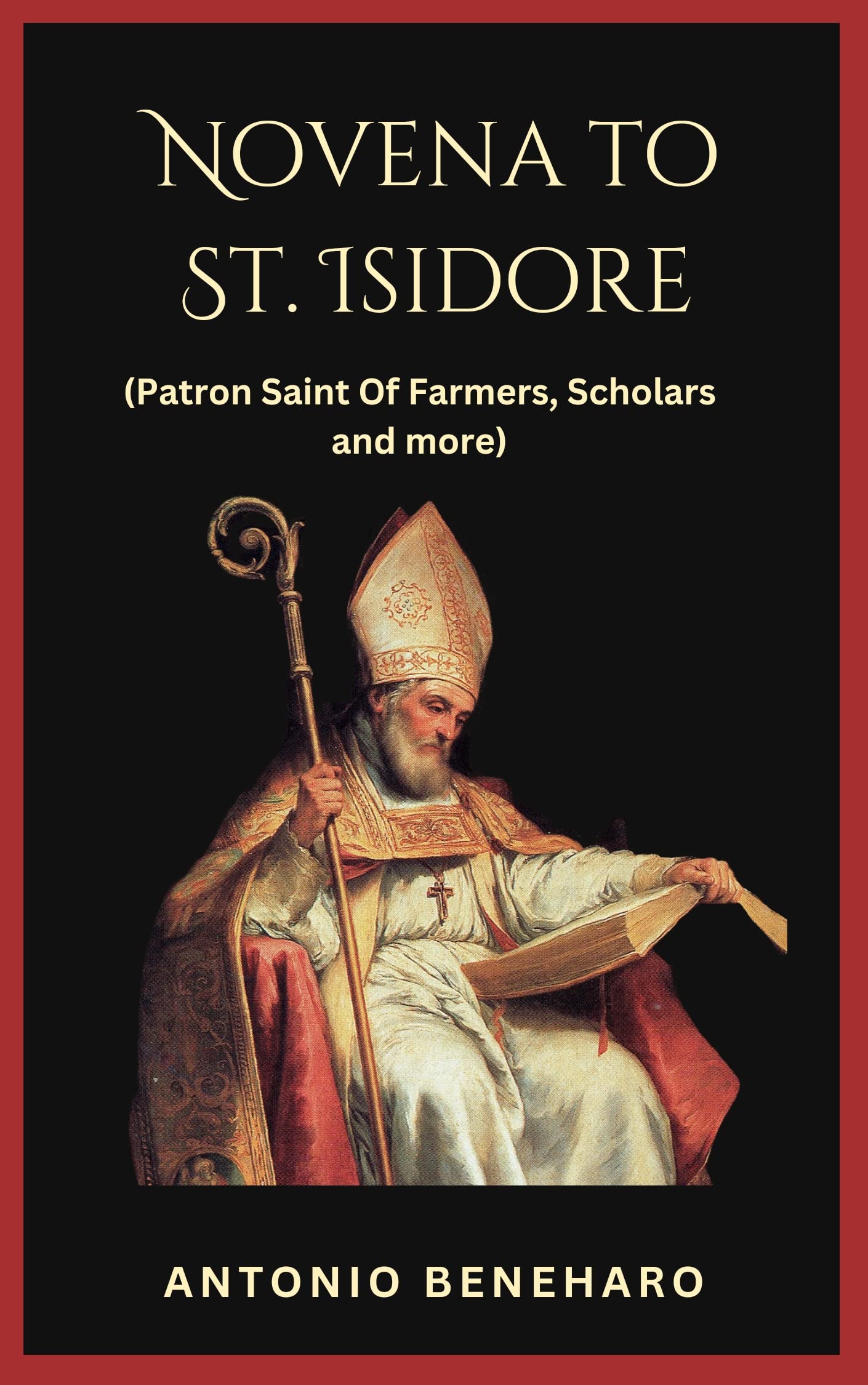 Novena to St. Isidore (Patron Saint Of Farmers) Includes Biography