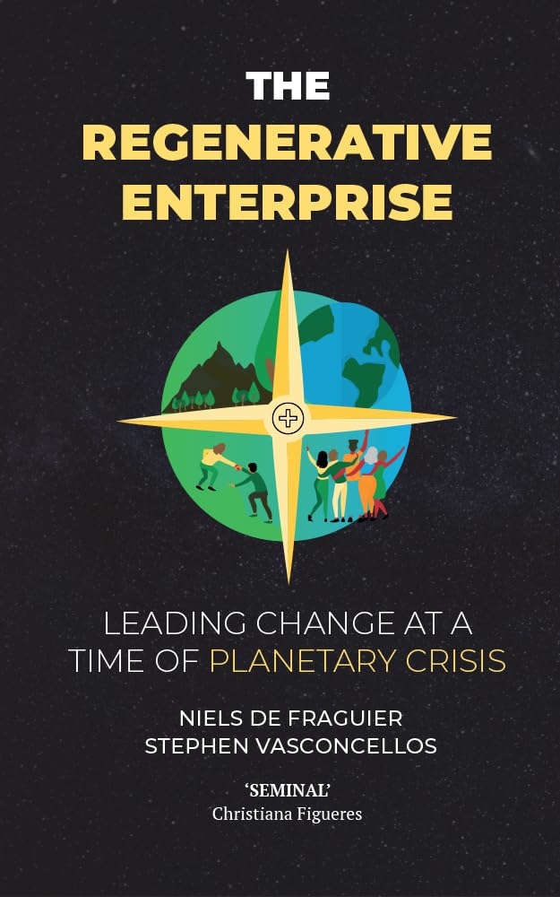 The Regenerative Enterprise: leading change at a time of planetary crisis