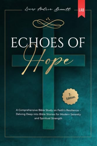 Echoes of Hope: A Comprehensive Bible Study on Faith's Resilience - Delving Deep into Bible Stories for Modern Serenity and Spiritual Strength