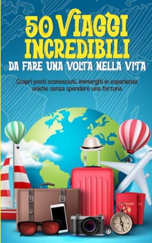 Martina Marchesi – 50 VIAGGI INCREDIBILI DA FARE UNA VOLTA NELLA VITA (2023) PDF Martina Marchesi – 50 VIAGGI INCREDIBILI DA FARE UNA VOLTA NELLA VITA (2023) PDF