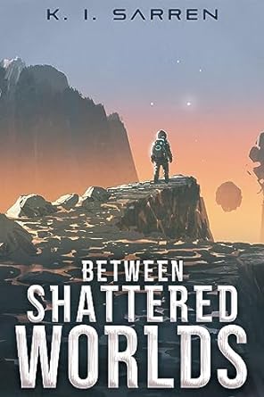 Between Shattered Worlds by K. I. Sarren | Goodreads