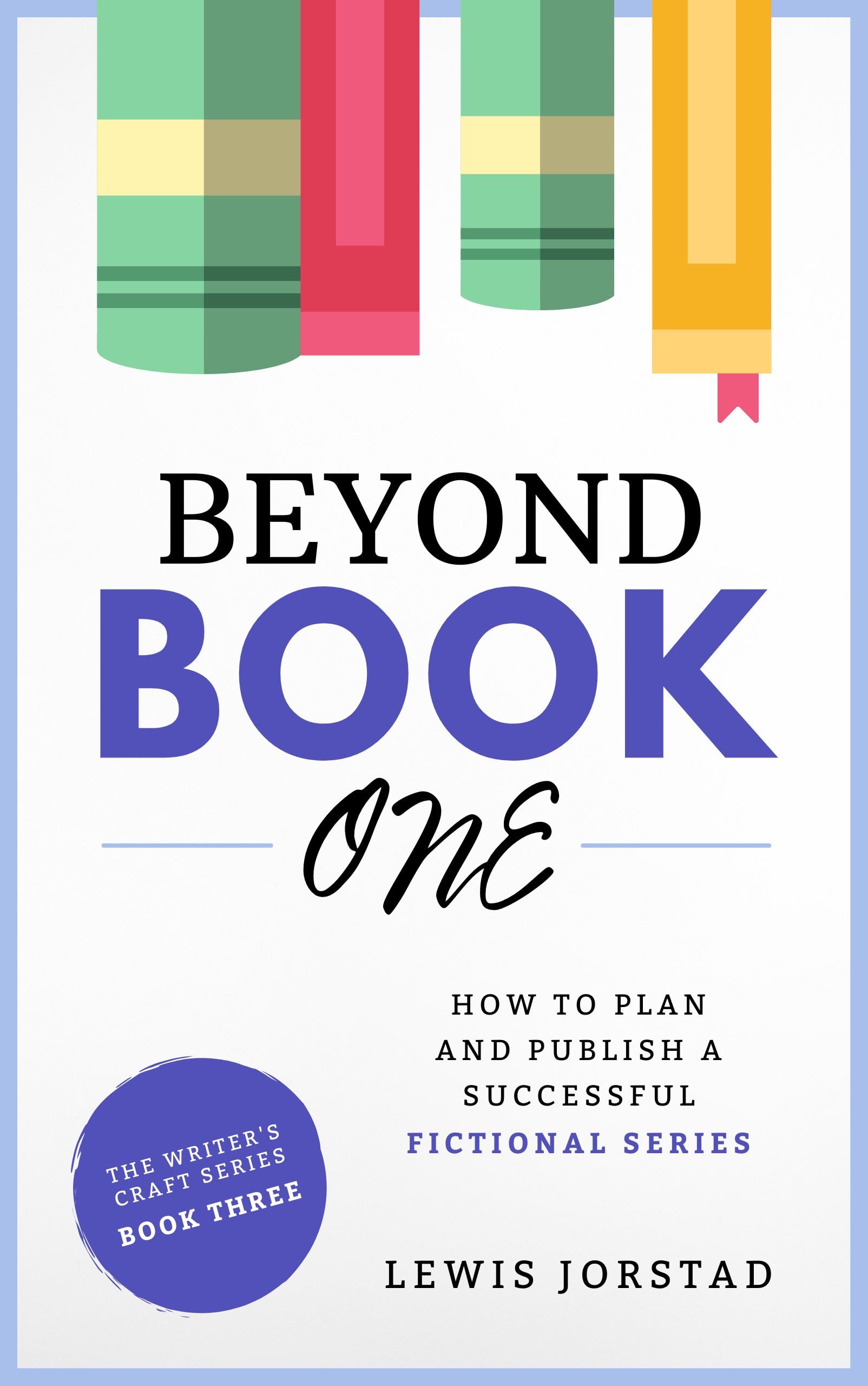 Beyond Book One: How to Plan and Publish a Successful Fictional Series