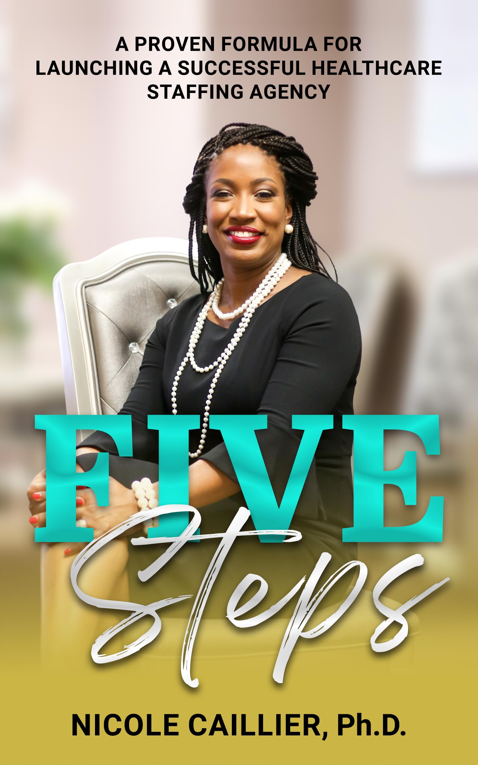 Five Steps: A Proven Formula for Launching a Successful Healthcare Staffing Agency
