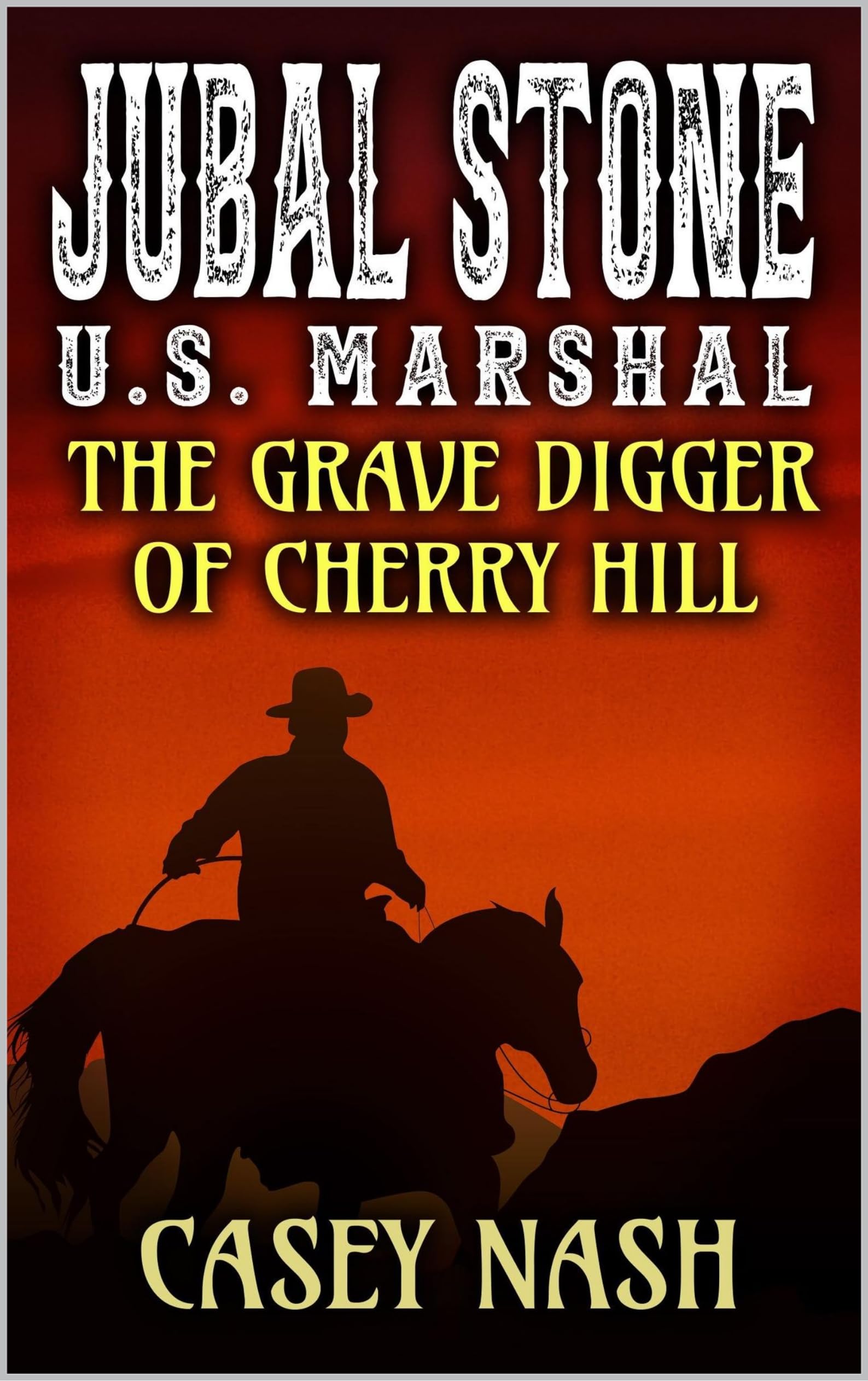 Jubal Stone: U.S. Marshal: The Grave Digger of Cherry Hill: A Western Adventure Novel