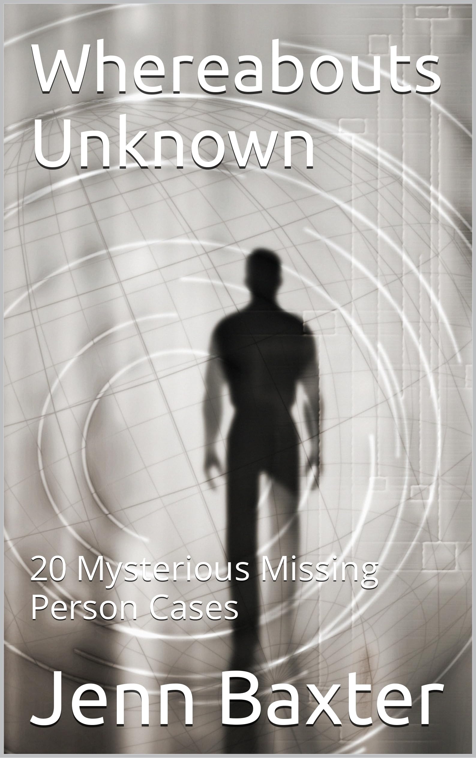 Whereabouts Unknown: 20 Mysterious Missing Person Cases