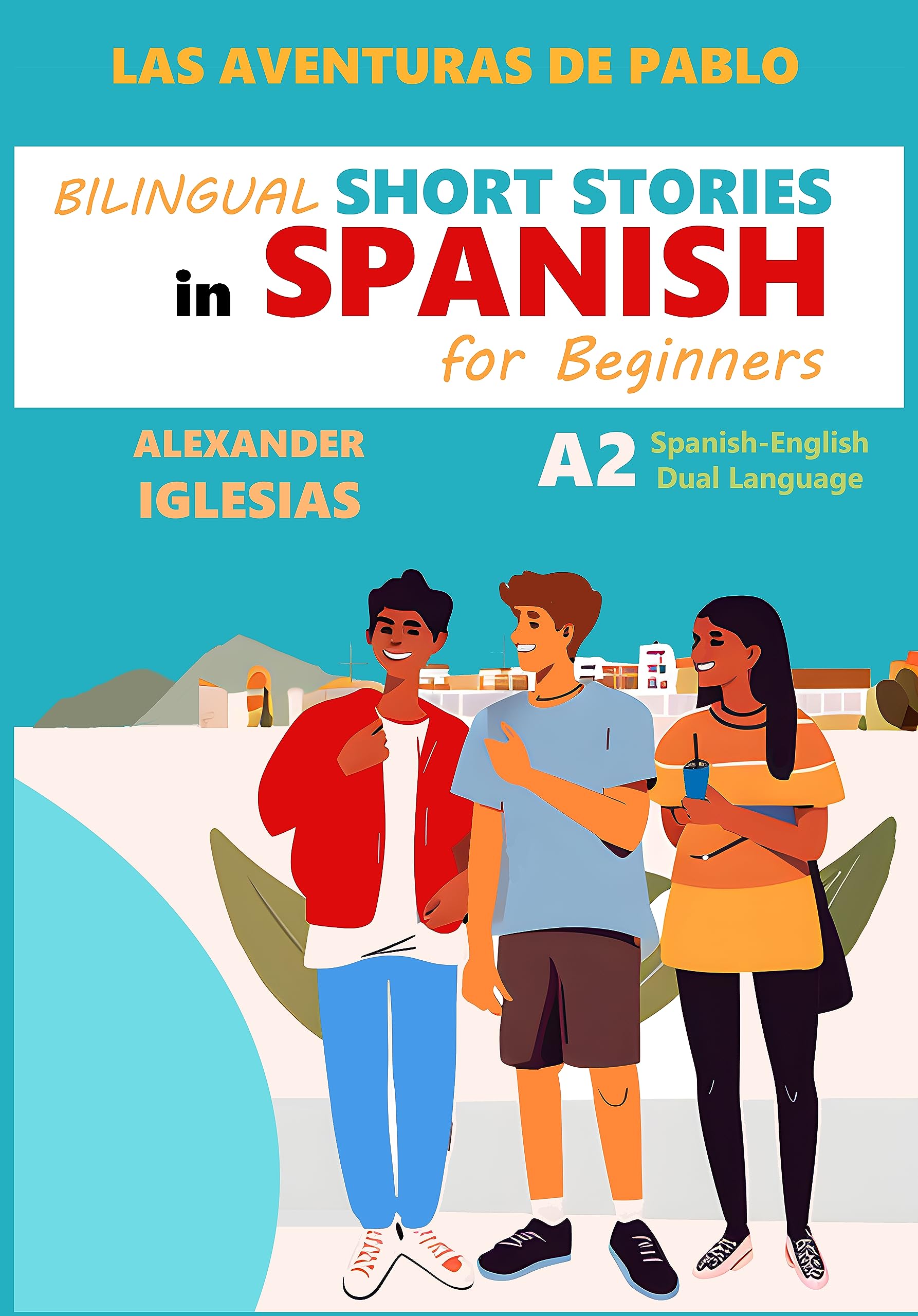 Las aventuras de Pablo, Bilingual Short Stories in Spanish for Beginners A2, SpanishEnglish