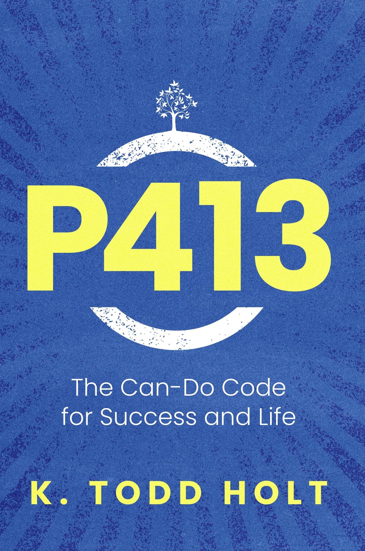 P413: The Can-Do Code for Success and Life by Dr. K. Todd Holt | Goodreads