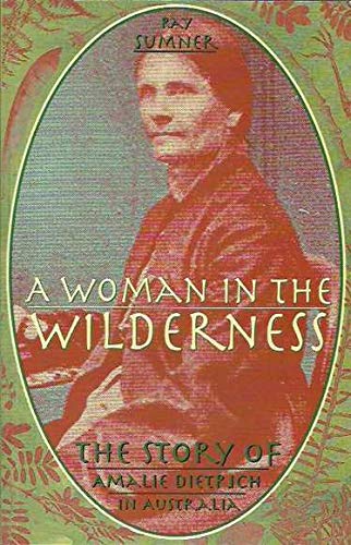 A Woman in the Wilderness: The Story of Amalie Dietrich in Australia by ...