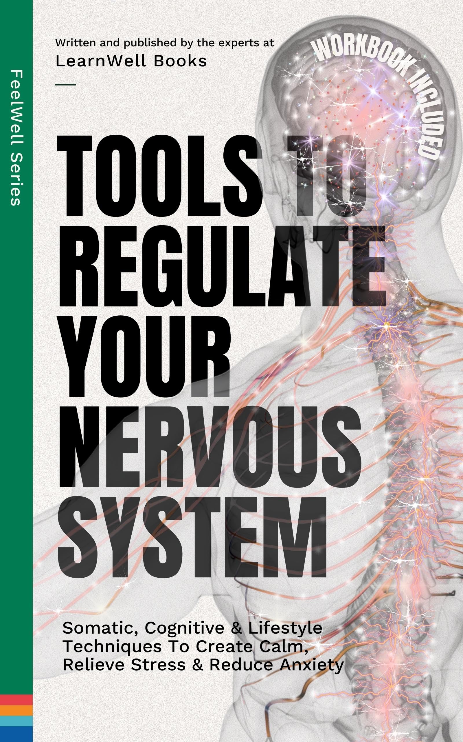 Tools To Regulate Your Nervous System: 9 Somatic, Cognitive & Lifestyle Techniques To Create Calm, Relieve Stress & Reduce Anxiety